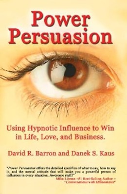 Power Persuasion: Using Hypnotic Influence to Win by Barron, David R. 1931741522