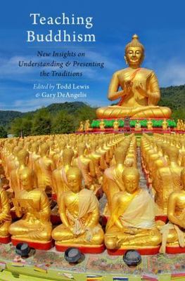 Teaching Buddhism : New Insights on Understanding and Presenting the Traditio...
