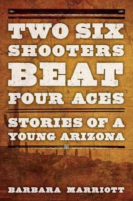 Zwei sechs Schützen schlagen vier Asse: Geschichten eines jungen Arizona von Barbara Marriott 