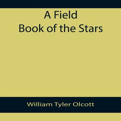 A Field Book of the Stars William Tyler Olcott Paperback Alpha Ed