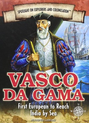 Vasco Da Gama: First European to Reach India by Sea (Spotlight...