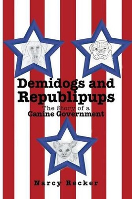 Demidogs and Republipups: The Story of a Canine Government by Narcy Recker (Engl