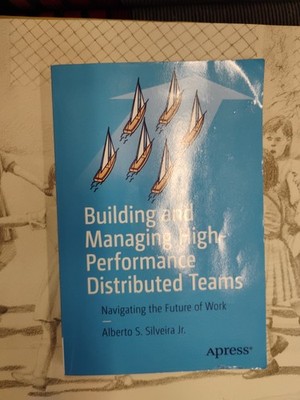 Building and Managing High-Performance Distributed Teams: Navigating the Future