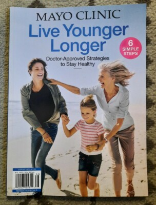 Mayo Clinic Magazine Live Younger Longer Doctor Approved Strategies Stay Healthy