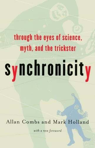 Synchronicity: Through the Eyes of Science, Myth, and the Trickster by Combs
