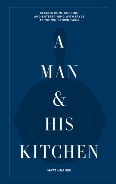 A Man & His Kitchen by Matt Hranek (Hardback Book)