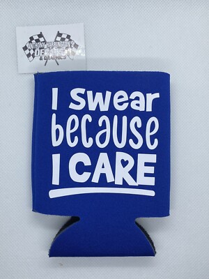 I Swear Because I Care Funny Novelty Can Cooler Koozie Blue Version
