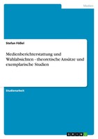 Stefan FößEl | Medienberichterstattung Und Wahlabsichten - Theoretische...