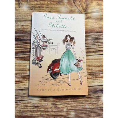 Sass Smarts and Stilettos Gabriella Contestabile Italian Style Fashion Book