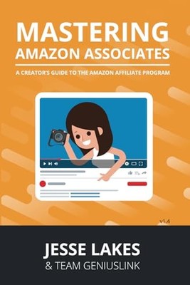 Mastering Amazon Associates: A Creators Guide To The Amazon Affiliate Progra...