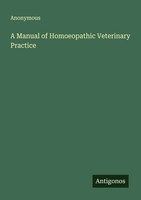 Anonymous | A Manual Of Homoeopathic Veterinary Practice | Taschenbuch (2025)
