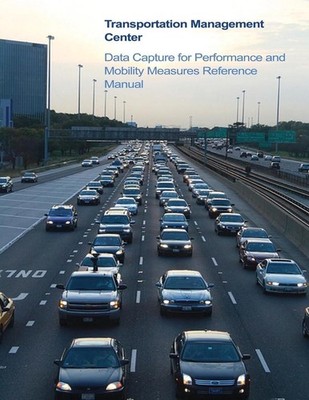 Transportation Management Center Data Capture for Performance and Mobility Measu