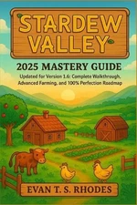 Stardew Valley 2025 Mastery Guide: Updated for Version 1.6: Complete Walkthrough