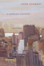 A Worldly Country: New Poems By John Ashbery