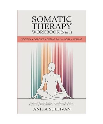 Somatic Therapy Workbook [5 in 1]: Toolbox + Exercises + Coping Skills + Yoga + 