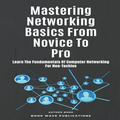 Mastering Networking Basics From Novice To Pro Book Wave Publicat