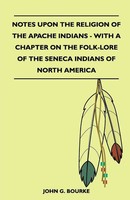 Notes Upon The Religion Of The Apache Indians - With A Chapter On The...