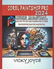 Corel Paintshop Pro 2024 User Manual: Discover the Limitless Possibilities of Co