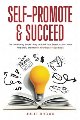 Self-Promote & Succeed: The No Boring ..., Broad, Julie