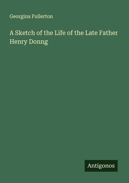A Sketch Of The Life Of The Late Father Henry Donng Georgina Fullerton-image