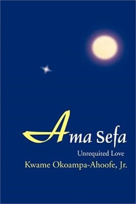 Ama Sefa: Unrequited Love (Paperback or Softback)