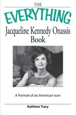 THE EVERYTHING JACQUELINE KENNEDY ONASSIS BOOK: A PORTRAIT By Kathleen Tracy