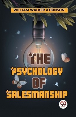 The Psychology of Salesmanship by William Walker Atkinson Paperback Book