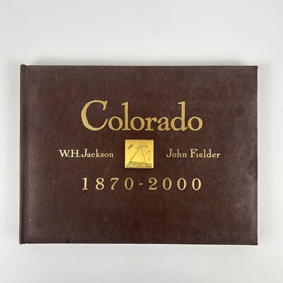 Colorado 1870-2000 John Fielder W H Jackson 1999 Coffee Table Book