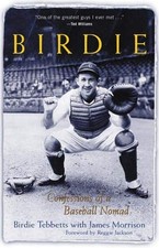 BIRDIE : CONFESSIONS OF A BASEBALL NOMAD By Birdie Tebbetts & James Morrison