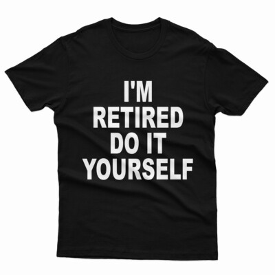 I'M Retired Do It Yourself Ruhestand Urlaub Rentner Herren T-Shirts #P1#Or#A