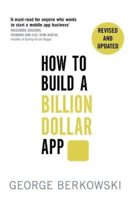 How to Build a Billion Dollar App, George Berkowski, Very Good,