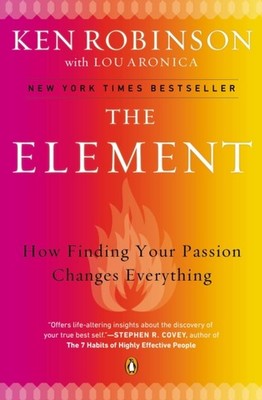 The Element How Finding Your Passion Changes Everything by PhD Sir Ken Robinson