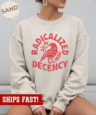 Radicalized By Basic Decency Sweatshirt, Activist Tee