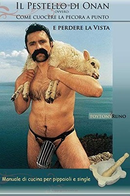 IL PESTELLO DI ONAN,OVVERO COME CUCINARE A PUNTO LA PECORA By Toytony Runo *NEW*