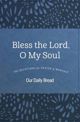 Bless the Lord, O My Soul: 365 Devotions for Prayer and Worship - hardcover ...