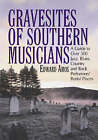 Gravesites of Southern Musicians: A Guide to Over 300 Jazz, Blues, Country and Rock Performers' Burial Places by Edward Amos (Paperback, 2002)