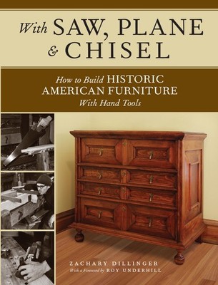With Saw, Plane and Chisel: Building Historic American Furniture With Hand T...