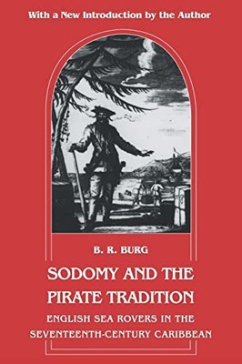 Sodomy and the Pirate Tradition: English Sea Rovers in the Seventeenth-Centu...