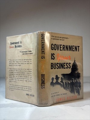 GOVERNMENT IS YOUR BUSINESS - James Keller -1951- 1st ed VG HC/DJ