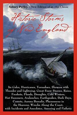 Historic Storms of New England: Its Gales, Hurricanes, Tornadoes, Showers ...