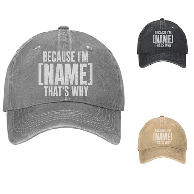 Because I'm (Name) That's Why Baseball Cap | Funny Cotton Dad Hat Adjustable