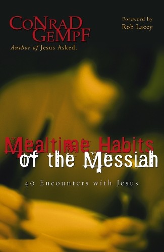 Mealtime Habits of the Messiah by Conrad Gempf, Rob Lacey - 9780310257172