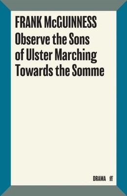 Observe the Sons of Ulster Marching Towards the Somme by Frank McGuinness