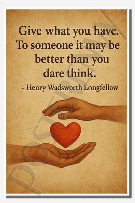 Give what you have it may be enough   Henry Wadsworth Longfellow Poster