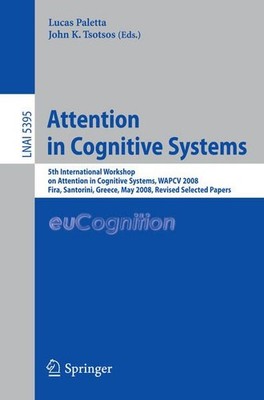 Attention in Cognitive Systems: International Workshop on Attention in Cognitive
