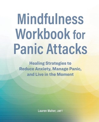 Mindfulness Workbook for Panic Attacks: Healing Strategies to Reduce Anxiety, Ma