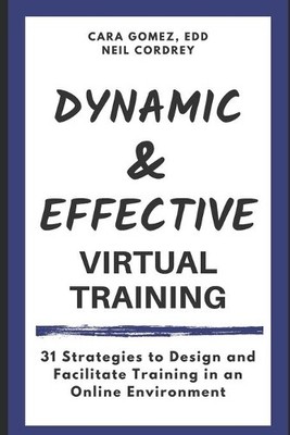 Cara J Gomez Neil Cordrey Dynamic and Effective Virtual Training (Paperback)