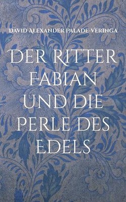 Der Ritter Fabian und die Perle des Edels by David Alexander Palade-Veringa Pape