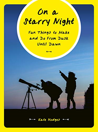 On a Starry Night: Fun Things to Make and Do From Dusk Until Dawn - Hodges, Kate