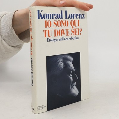 Io sono qui, tu dove sei?: Etologia dell'oca selvatica  |  Konrad Lorenz